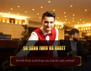 So sánh iWin và Dabet